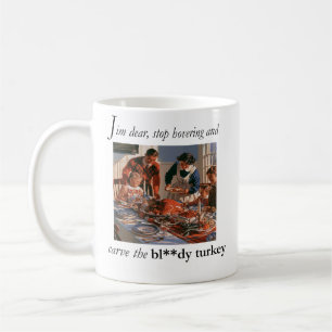 Sit Down and Carve the Bloody Turkey Mug