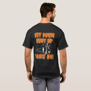 Sit Down, Shut Up, Hang On T-Shirt