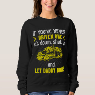 Sit Down Shut Up Let Daddy Drive Tow Operator Sweatshirt