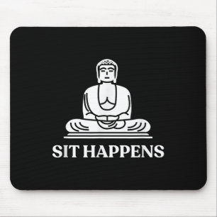 Sit Happens! Funny Yoga Buddha Gym Gift Mouse Mat