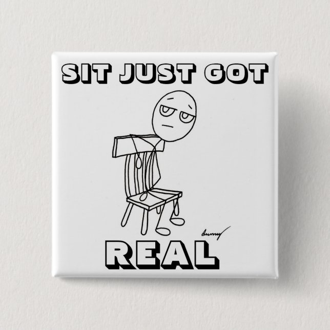 "SIT JUST GOT REAL" Button (Front)