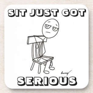 SIT JUST GOT SERIOUS Coasters - Set of 6
