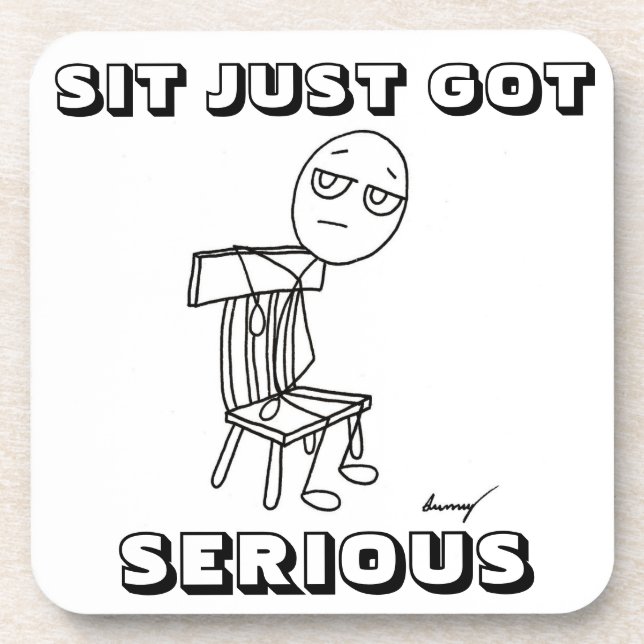 SIT JUST GOT SERIOUS Coasters - Set of 6 (Front)