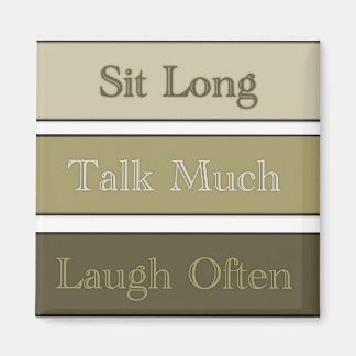 Sit Long, Talk Much, Laugh Often Magnet