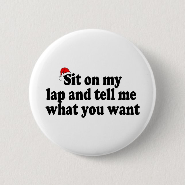 Sit On My Lap And Tell Me What You Want 6 Cm Round Badge (Front)
