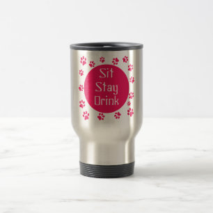 Sit. Stay. Drink. Travel Mug