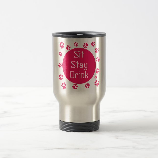 Sit. Stay. Drink. Travel Mug (Center)