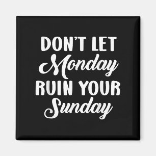 Sitive Motivation Weekend Dont Let Monday Ruin You Magnet