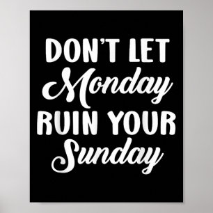 Sitive Motivation Weekend Dont Let Monday Ruin You Poster