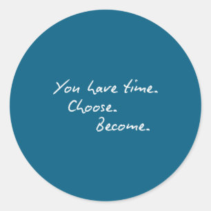 Sitive Quote You Have Enough Time Choose Become Classic Round Sticker