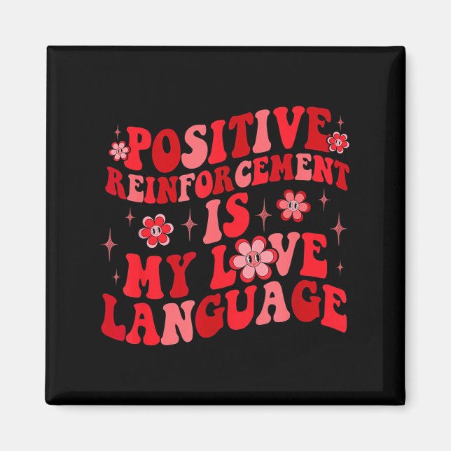 Sitive Reinforcement Is My Love Language Valentine Magnet (Front)