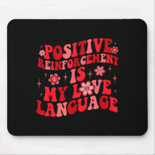 Sitive Reinforcement Is My Love Language Valentine Mouse Mat