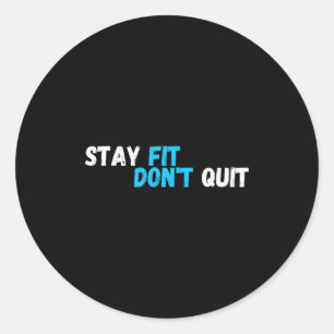 Sitive Stay Fit Dont Quit Workout Fitness Gym  Classic Round Sticker