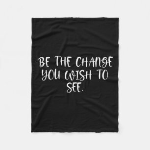Sitive Work Quotes_ Be The Change You Wio See  Fleece Blanket