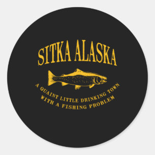Sitka Alaska Drinking Town With A Fishing Problem Classic Round Sticker