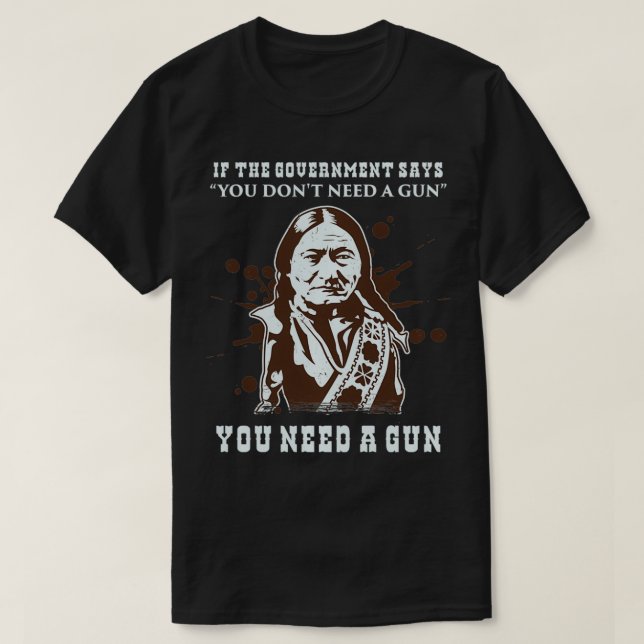 Sitting Bull 2nd Second Amendment Pro Guns Owner R T-Shirt (Design Front)