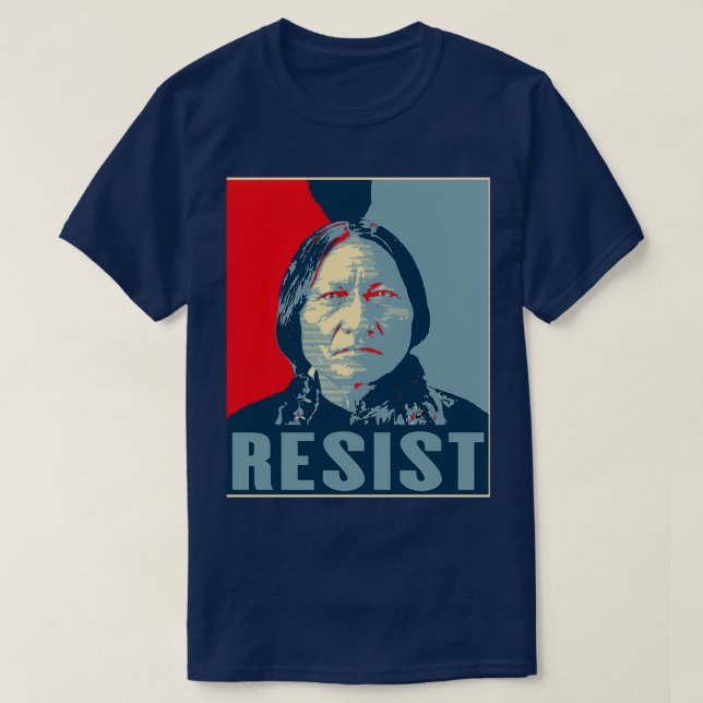 Sitting Bull Resist Hunkpapa Lakota Leader First N T-Shirt (Design Front)