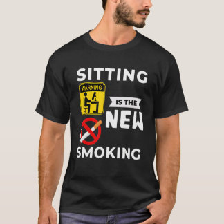 Sitting is The New Smoking  Get Active  Smoking T-Shirt