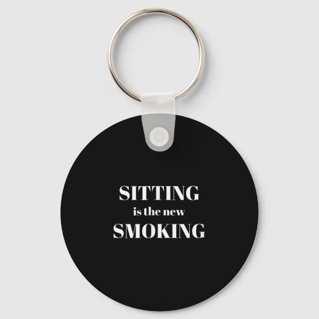 Sitting Is The New Smoking  Key Ring (Front)