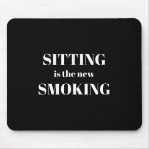 Sitting Is The New Smoking Mouse Mat