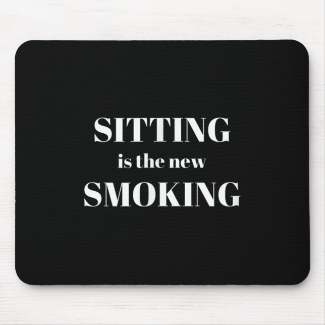 Sitting Is The New Smoking  Mouse Mat (Front)