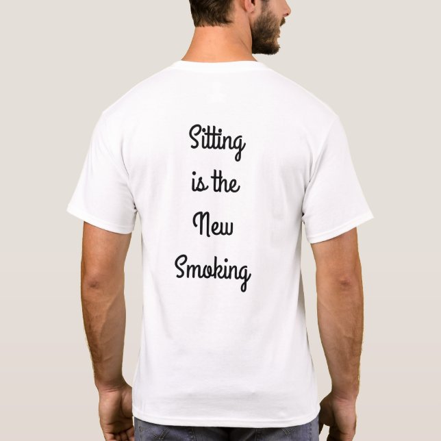 Sitting is the New Smoking T-Shirt (Back)