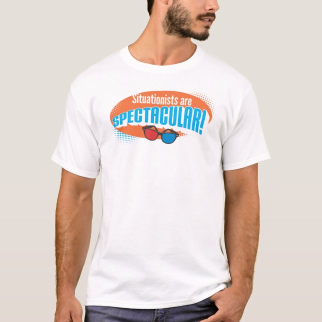 Situationists are Spectacular! T-Shirt (Front)