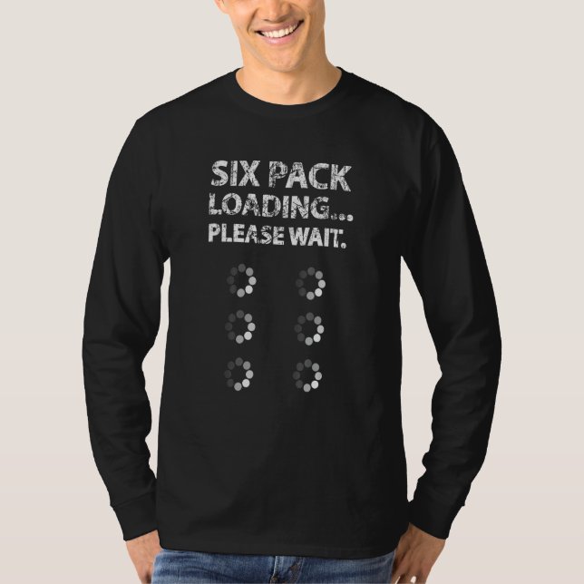 Six 6 Packs Abs Loading Please Wait Gym Exercise W T-Shirt (Front)
