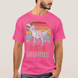 Six A Saurus Birthday T Rex Kids 6 Year Old 6Th Di T-Shirt