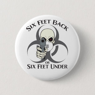 Six Feet Back or Six Feet Under Button
