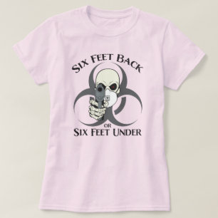 Six Feet Back or Six Feet Under T-Shirt