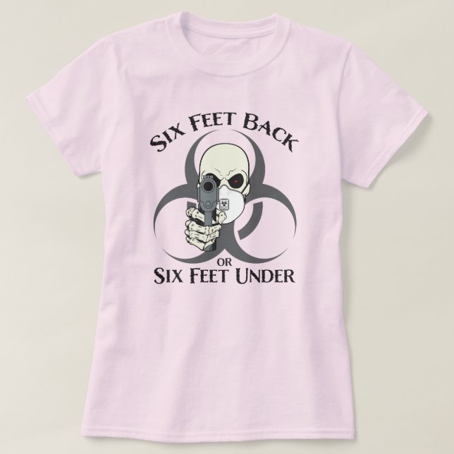 Six Feet Back or Six Feet Under T-Shirt (Design Front)