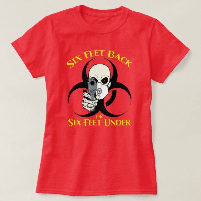 Six Feet Back or Six Feet Under T-Shirt (Design Front)