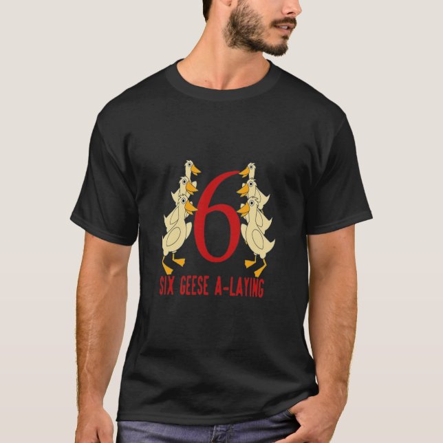 Six Geese A Laying 12 Days Christmas   T-Shirt (Front)