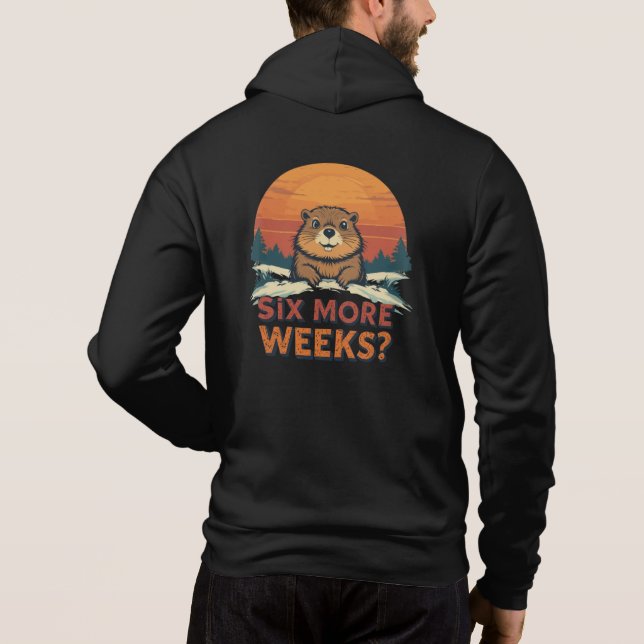 Six More Weeks? Funny Groundhog Day Hoodie (Back)