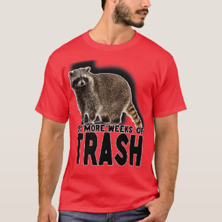 Six More Weeks of Trash T-Shirt