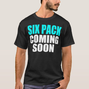 Six Pack Coming Soon T-Shirt