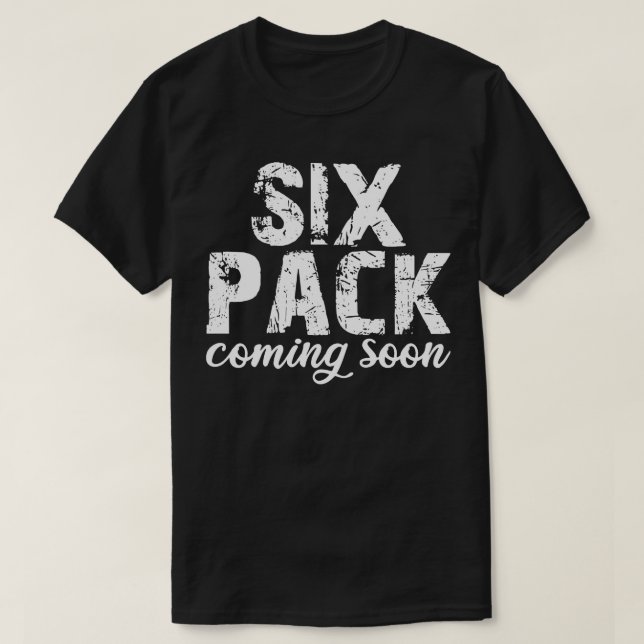 six pack coming soon T-Shirt (Design Front)