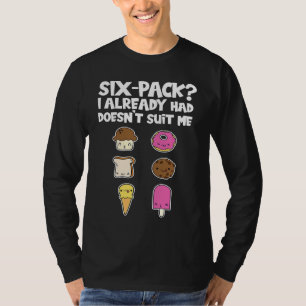 Six Pack I already had Gym Bodybuilding Strength S T-Shirt
