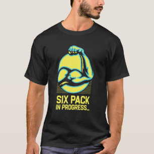 Six Pack In Progress Funny Workout Humour Gym Sarc T-Shirt