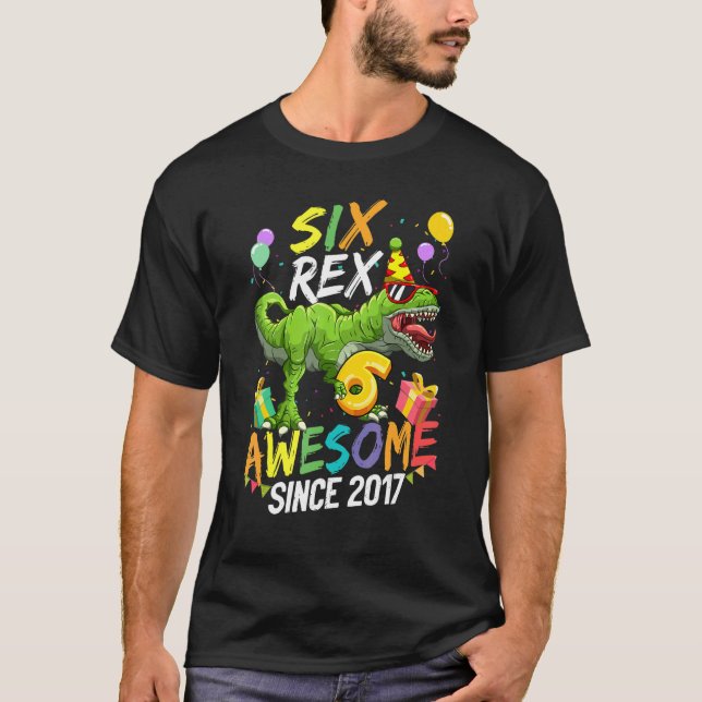 Six Rex Awesome Since 2017 Dinosaur 6th Birthday B T-Shirt (Front)