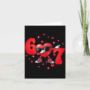 Six Seven 67 6 7 Meme Dabbing Heart Valentines Bro Card
