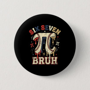 Six seven 67 bruh 6 7 happy day baseball be cm round badge