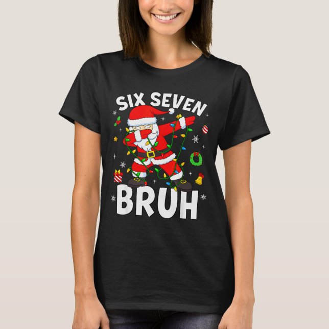 Six Seven 67 Gen Z Alpha Meme Bruh Christmas Dabbi T-Shirt (Front)