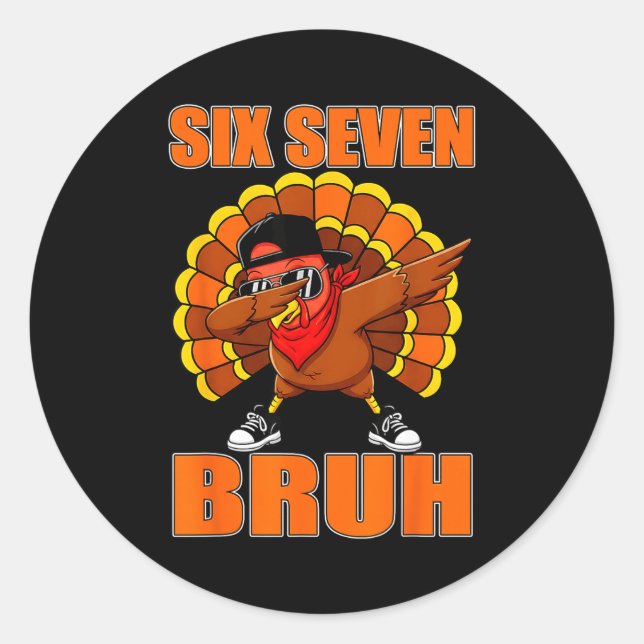 Six Seven 67 Turkey Dabbing 6 7 Thanksgiving Men B Classic Round Sticker (Front)