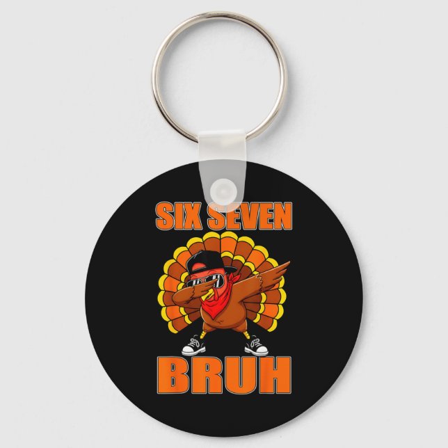 Six Seven 67 Turkey Dabbing 6 7 Thanksgiving Men B Key Ring (Front)