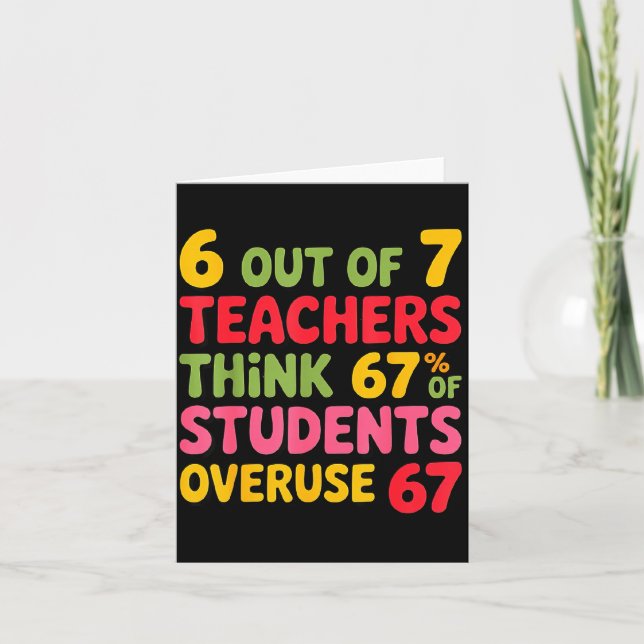 Six Seven 6 Out Of 7 Teacher 6 7 Overuse 67 Funny  Card (Front)