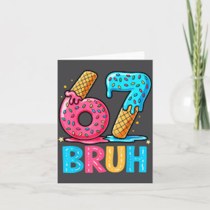 Six Seven Bruh 67 Ice Cream Drip For Men Women Kid Card