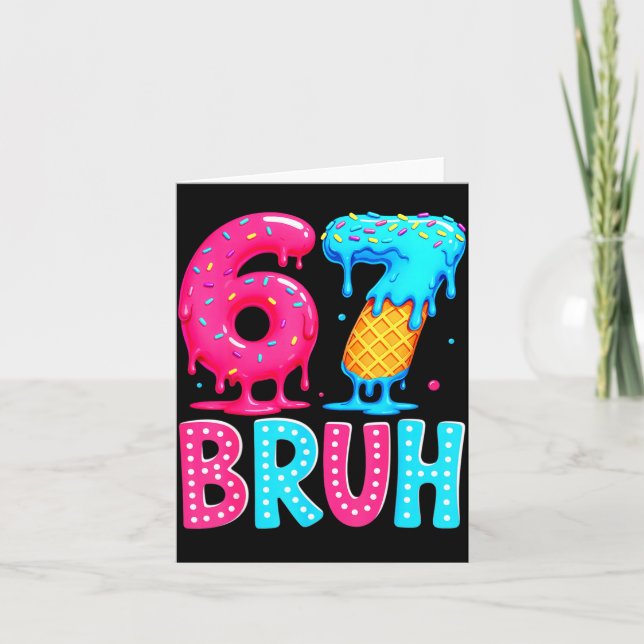 Six Seven Bruh 67 Ice Cream Drip For Men Women Kid Card (Front)
