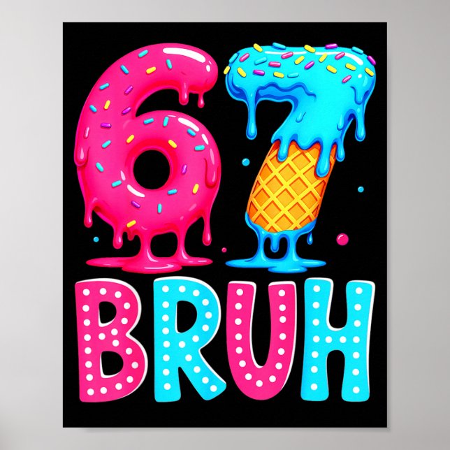Six Seven Bruh 67 Ice Cream Drip For Men Women Kid Poster (Front)